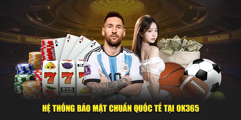 Hệ thống bảo mật chuẩn quốc tế tại OK365