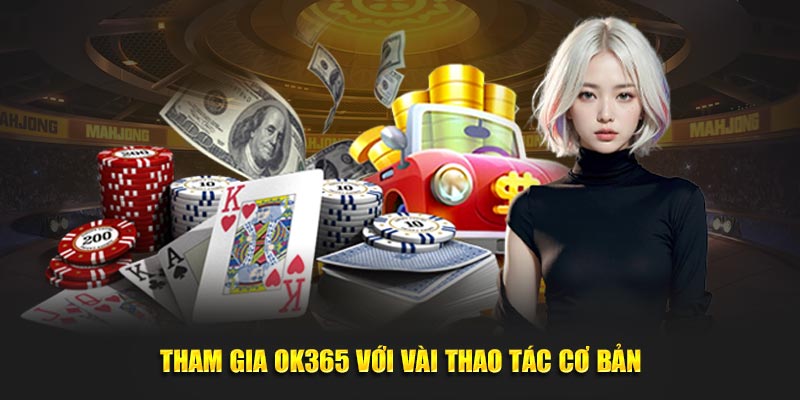 Tham gia OK365 với vài thao tác cơ bản